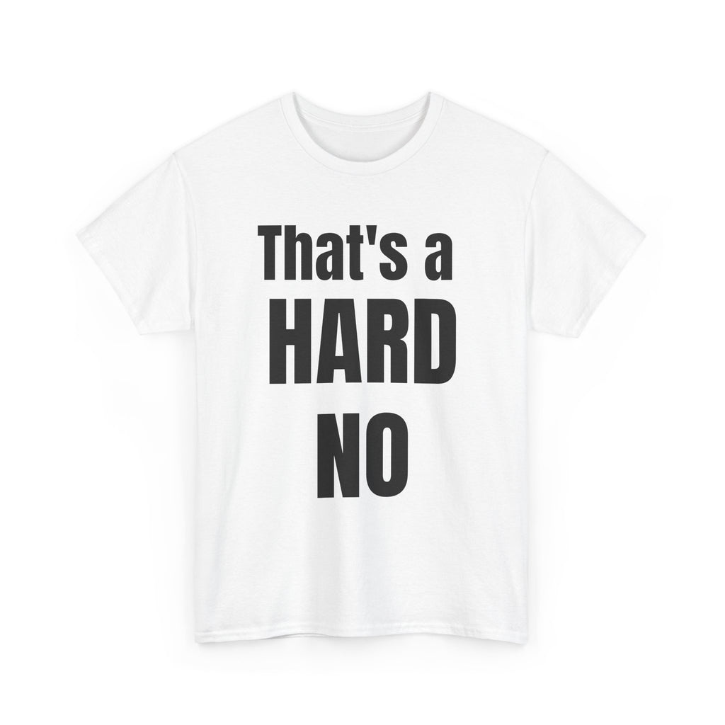 Funny 'Hard No' T-Shirt — Straightforward Quote Tee