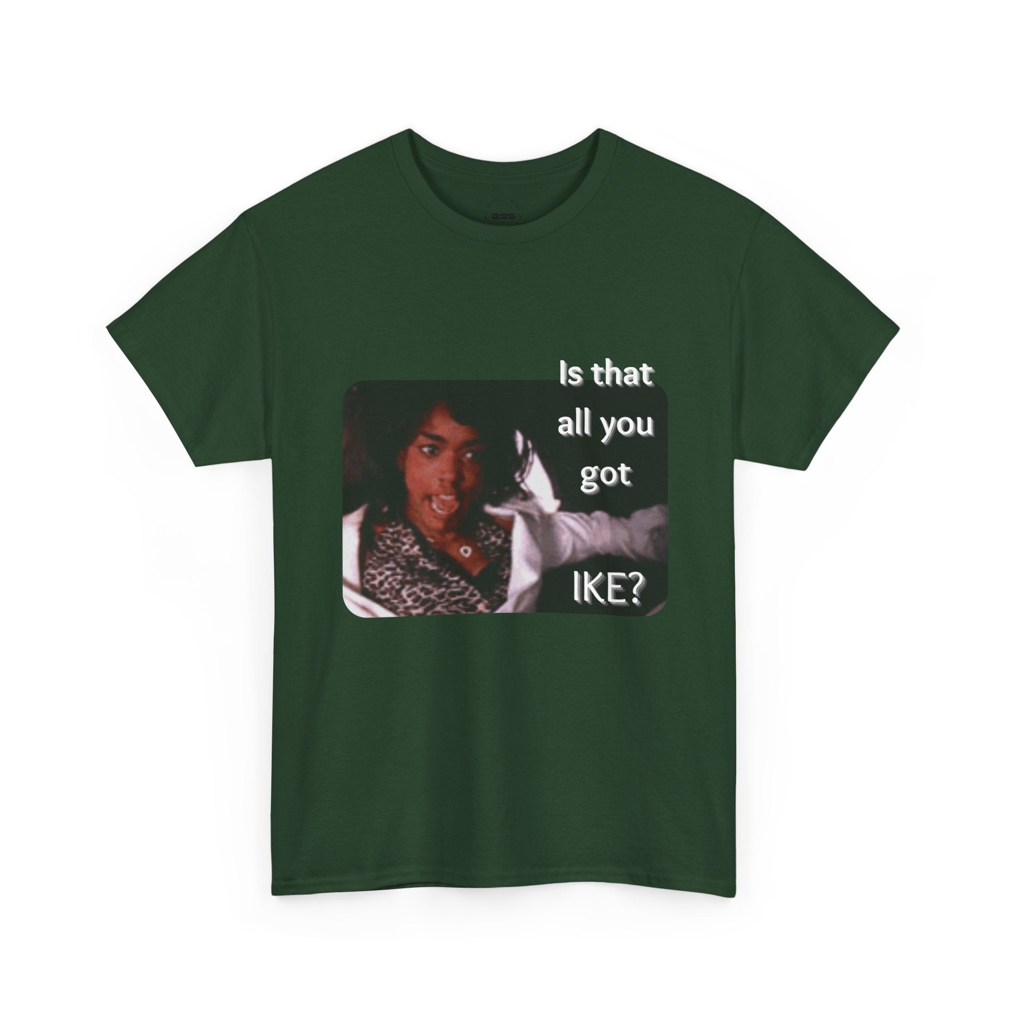 "Is That All You Got, Ike?" What's Love Graphic Tee