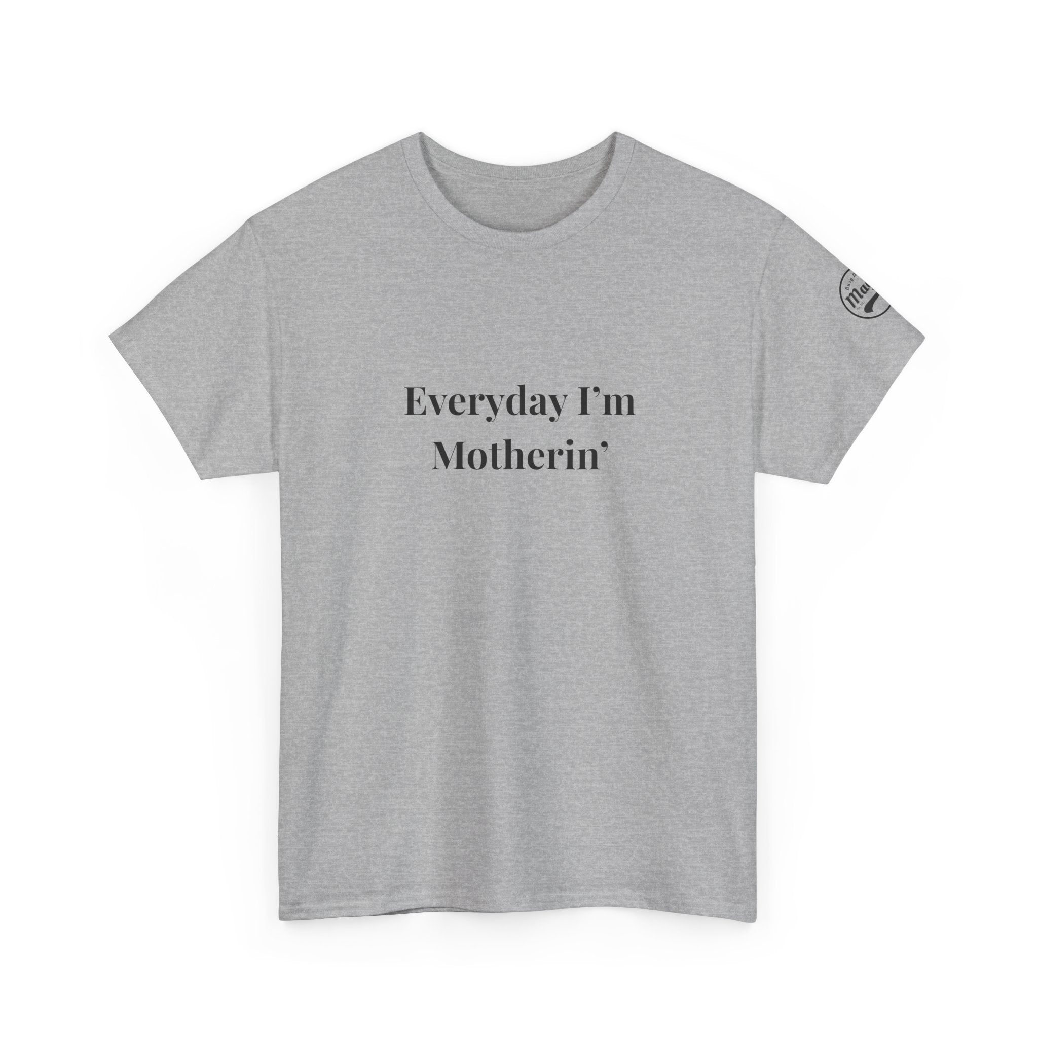 Everyday I'm Motherin T-Shirt — Funny Motherhood Tee