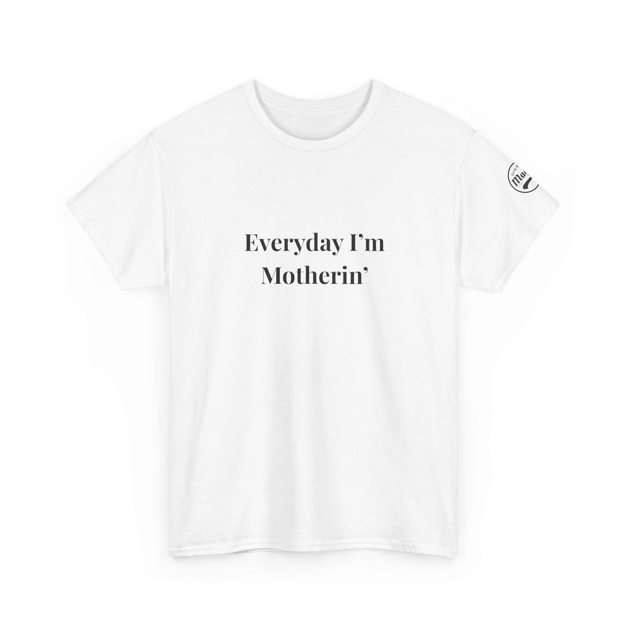 Everyday I'm Motherin T-Shirt — Funny Motherhood Tee