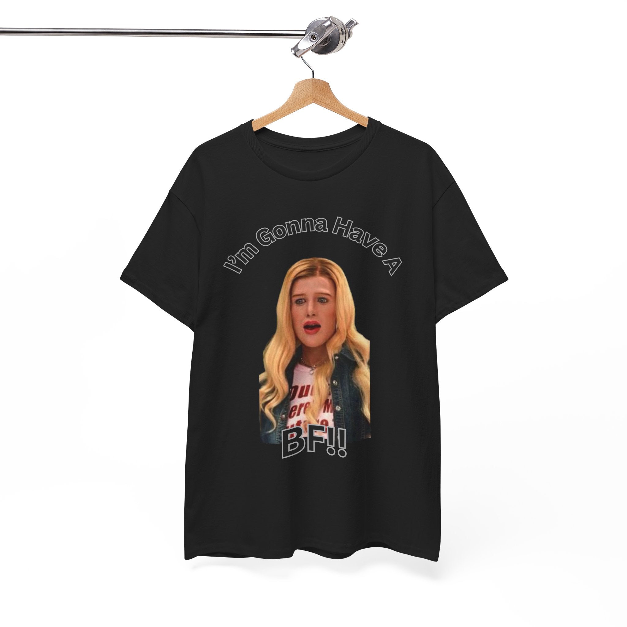 "I'm Gonna Have A BF!!" T-Shirt — Funny Meme White Chicks