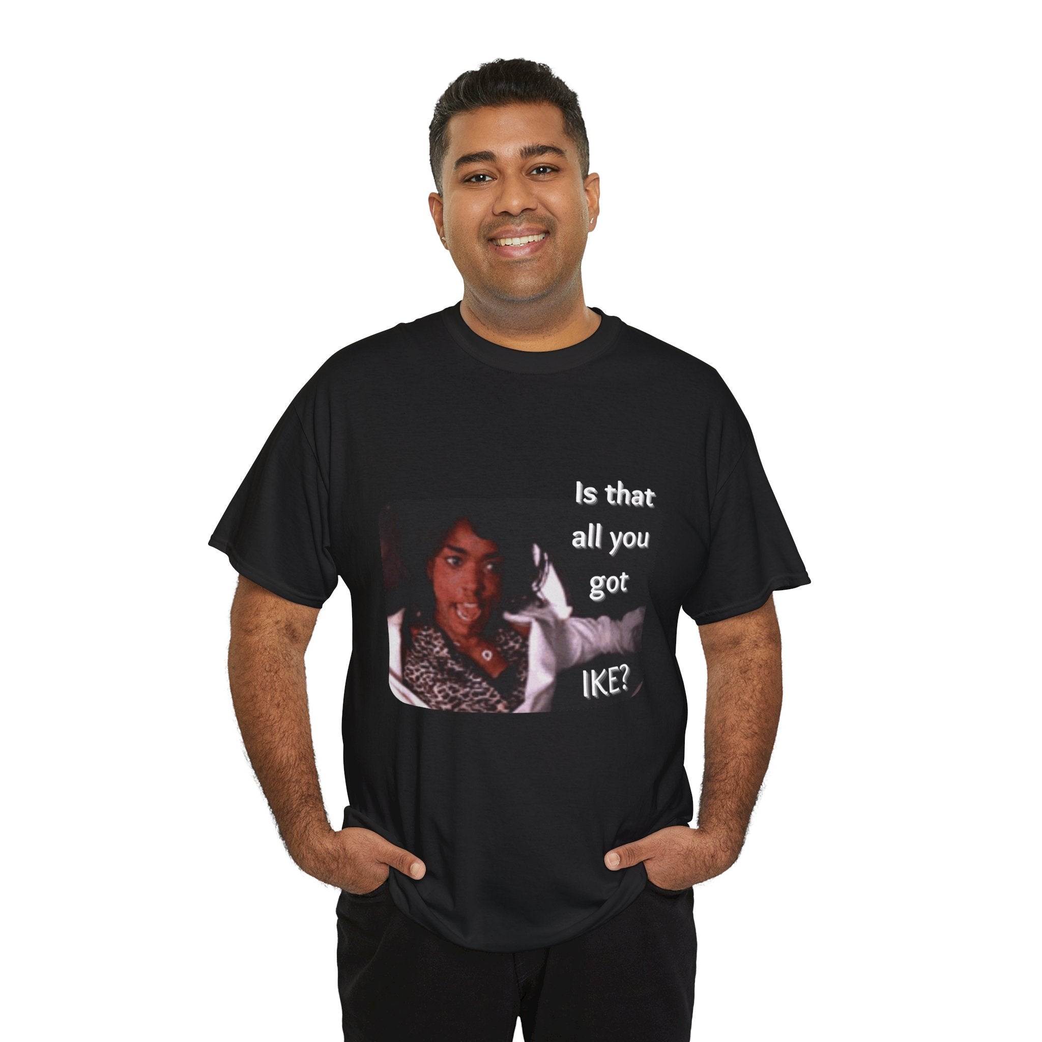 "Is That All You Got, Ike?" What's Love Graphic Tee