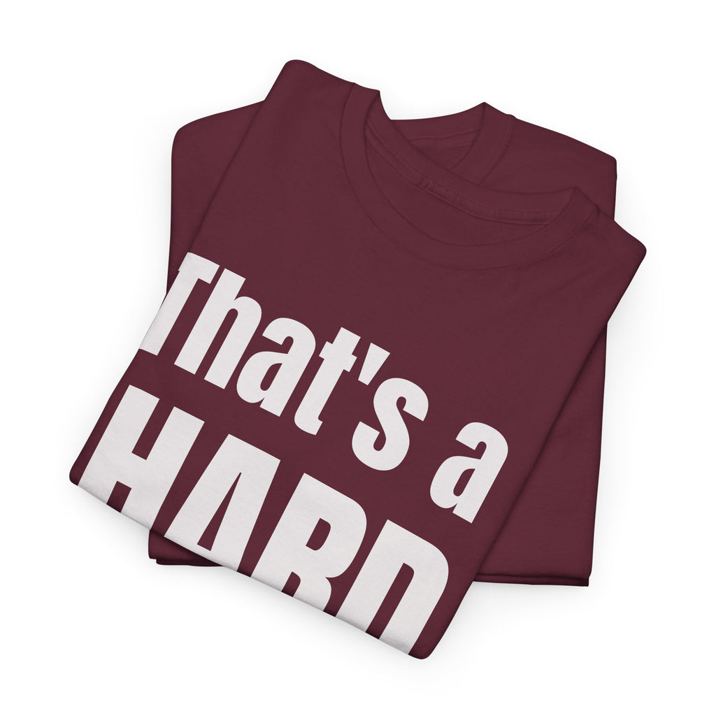 Funny 'Hard No' T-Shirt — Straightforward Quote Tee