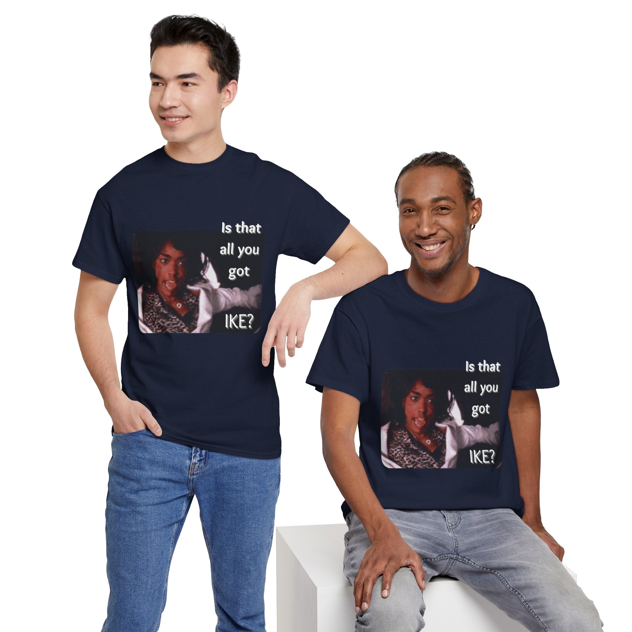 "Is That All You Got, Ike?" What's Love Graphic Tee