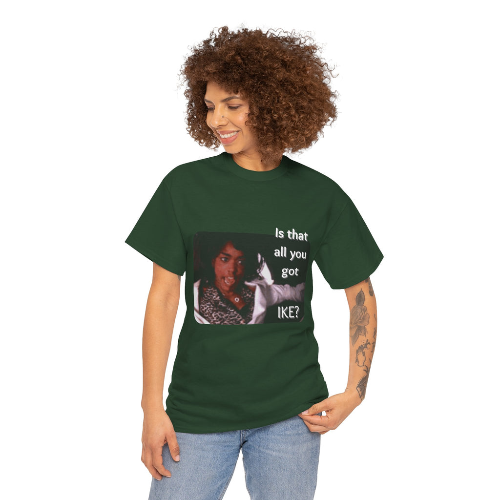 "Is That All You Got, Ike?" What's Love Graphic Tee