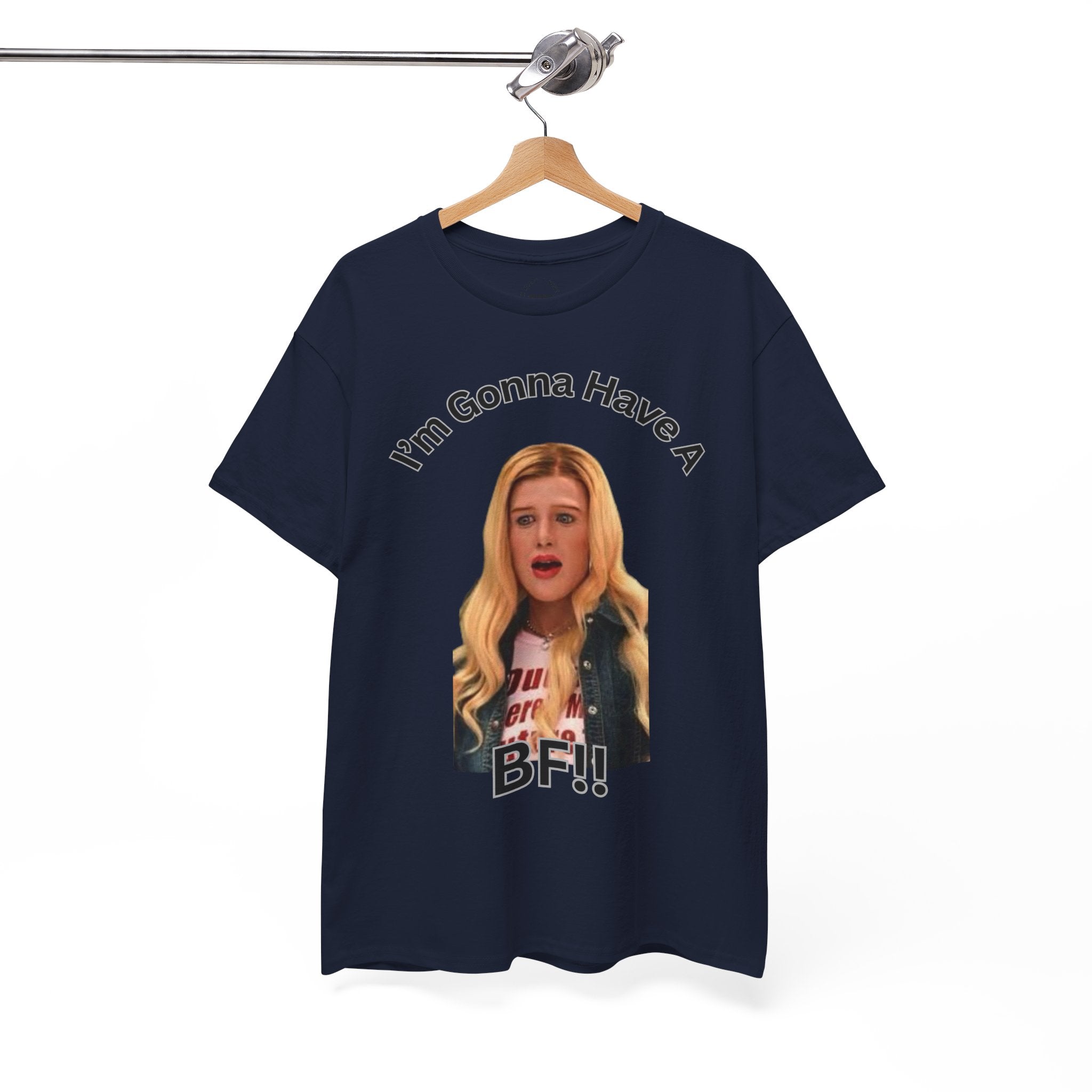 "I'm Gonna Have A BF!!" T-Shirt — Funny Meme White Chicks