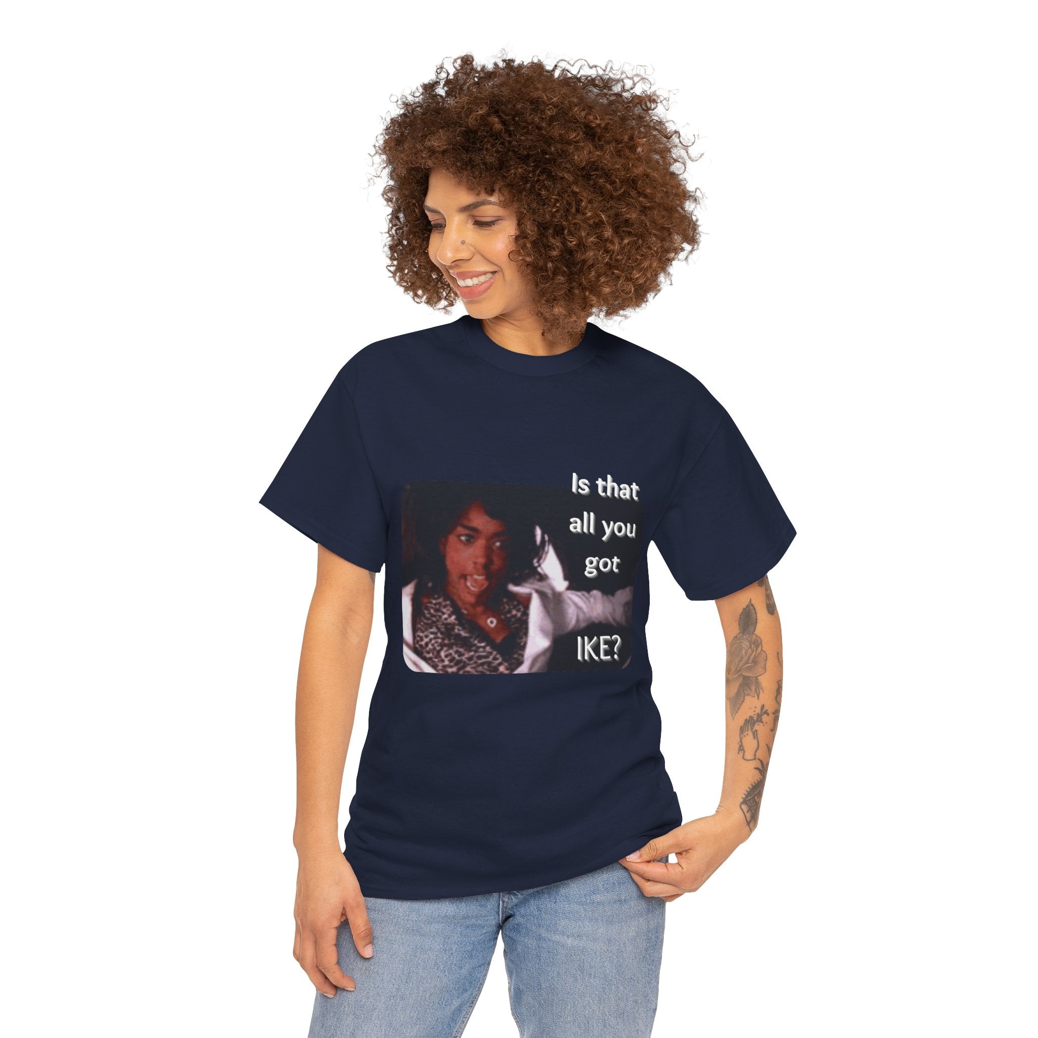 "Is That All You Got, Ike?" What's Love Graphic Tee