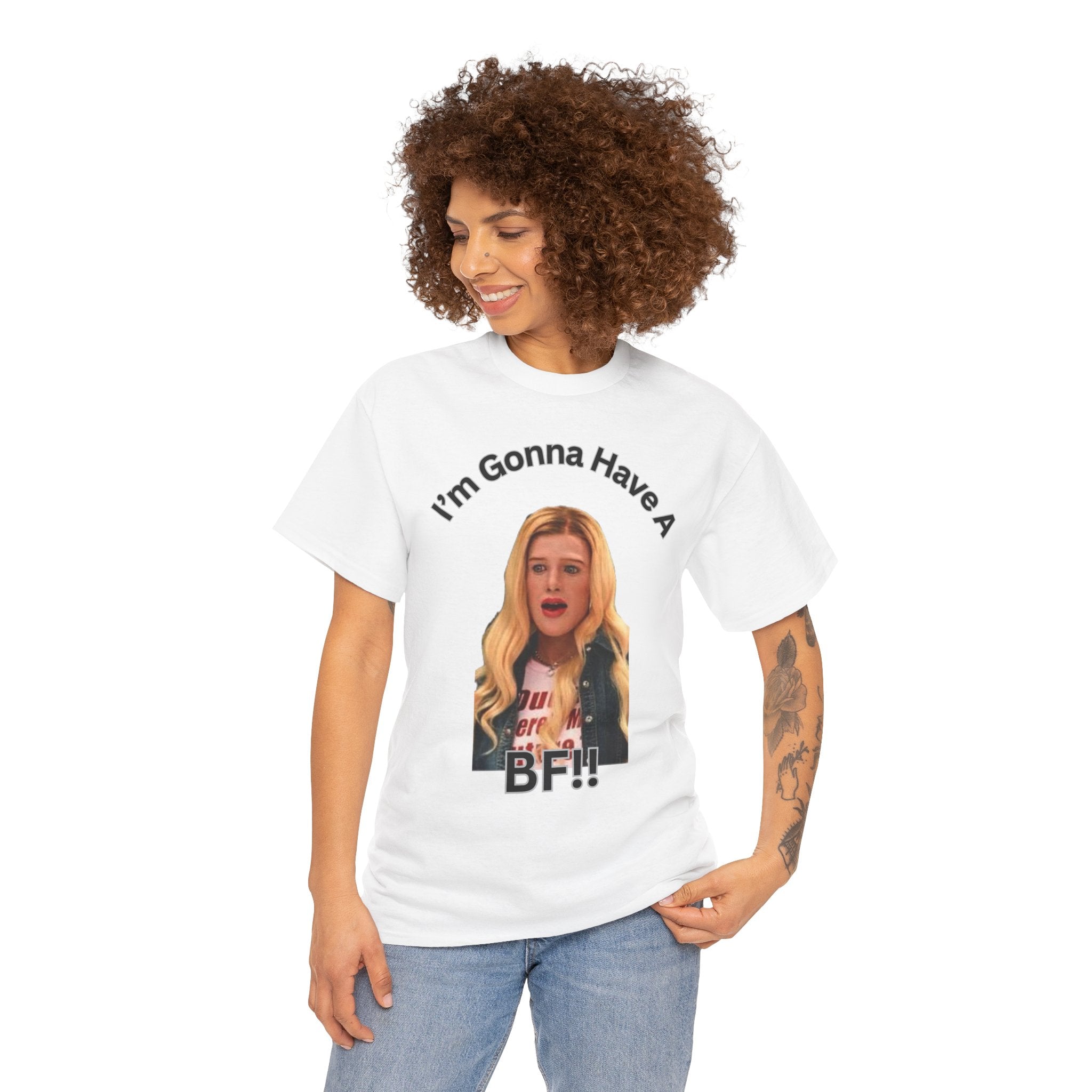 "I'm Gonna Have A BF!!" T-Shirt — Funny Meme White Chicks