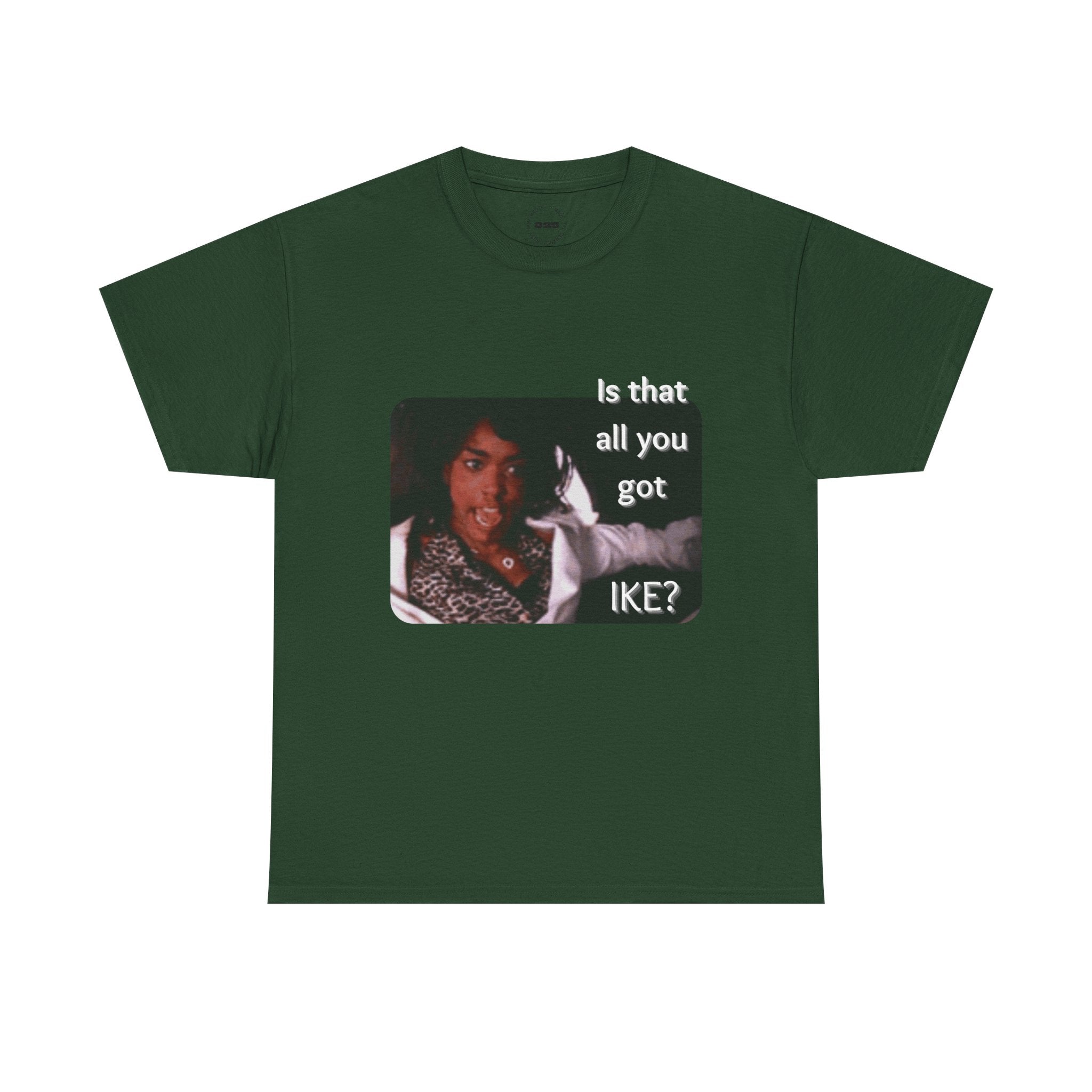 "Is That All You Got, Ike?" What's Love Graphic Tee