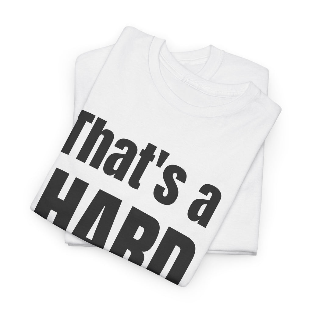 Funny 'Hard No' T-Shirt — Straightforward Quote Tee