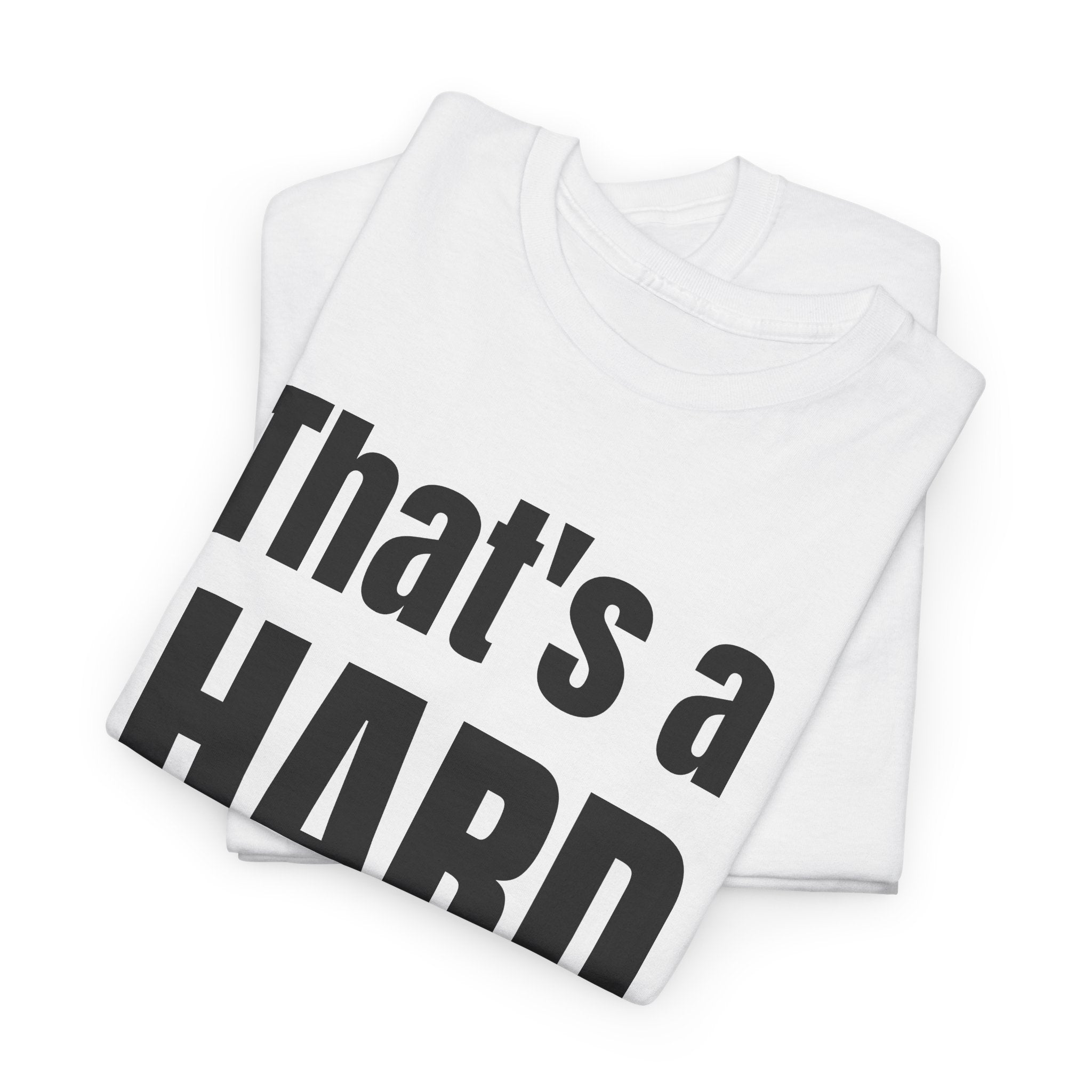 Funny 'Hard No' T-Shirt — Straightforward Quote Tee