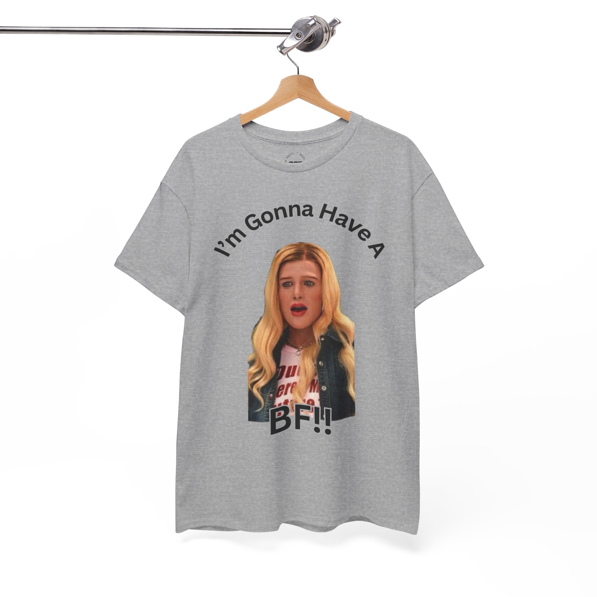 "I'm Gonna Have A BF!!" T-Shirt — Funny Meme White Chicks