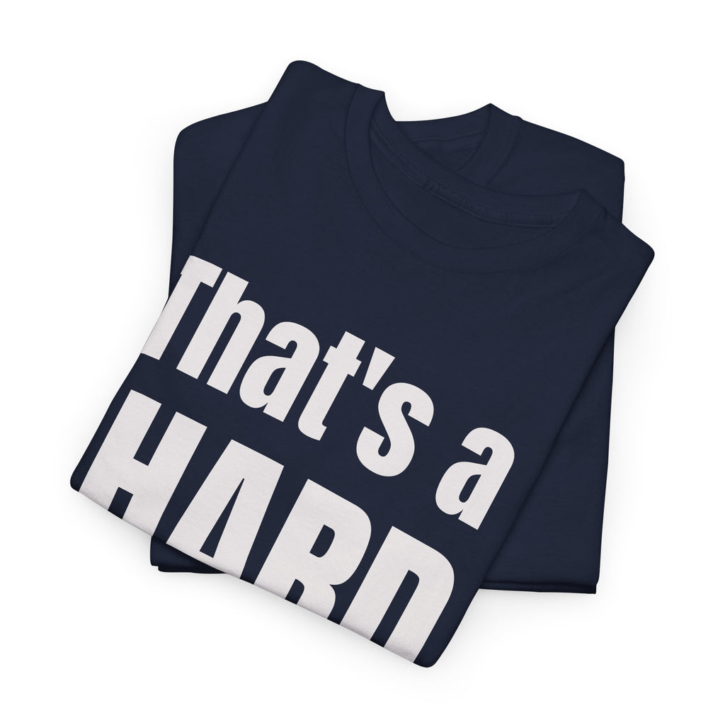 Funny 'Hard No' T-Shirt — Straightforward Quote Tee