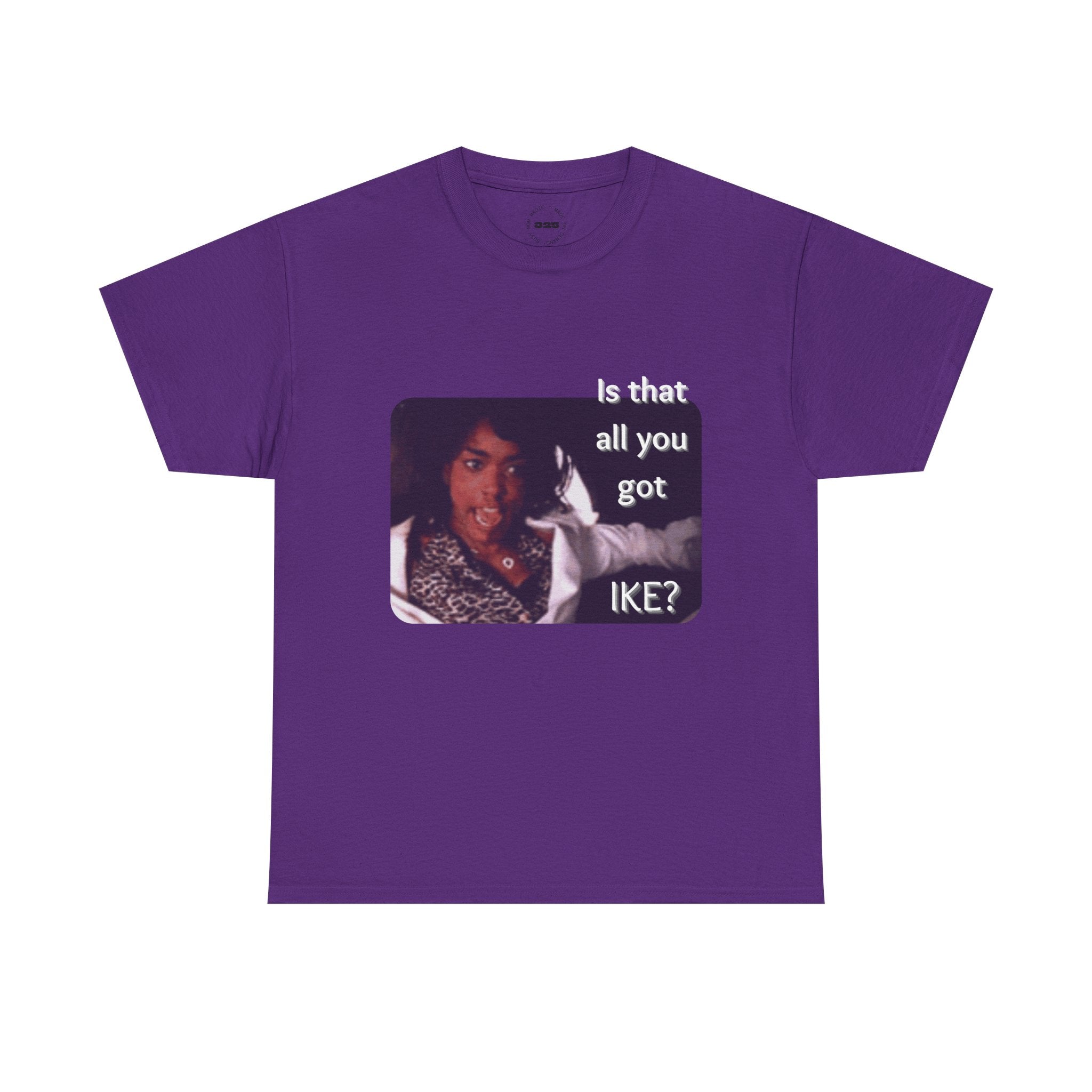 "Is That All You Got, Ike?" What's Love Graphic Tee
