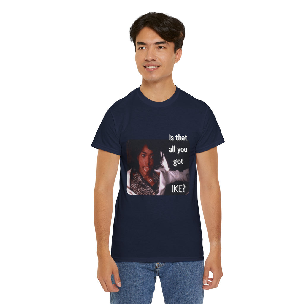 "Is That All You Got, Ike?" What's Love Graphic Tee