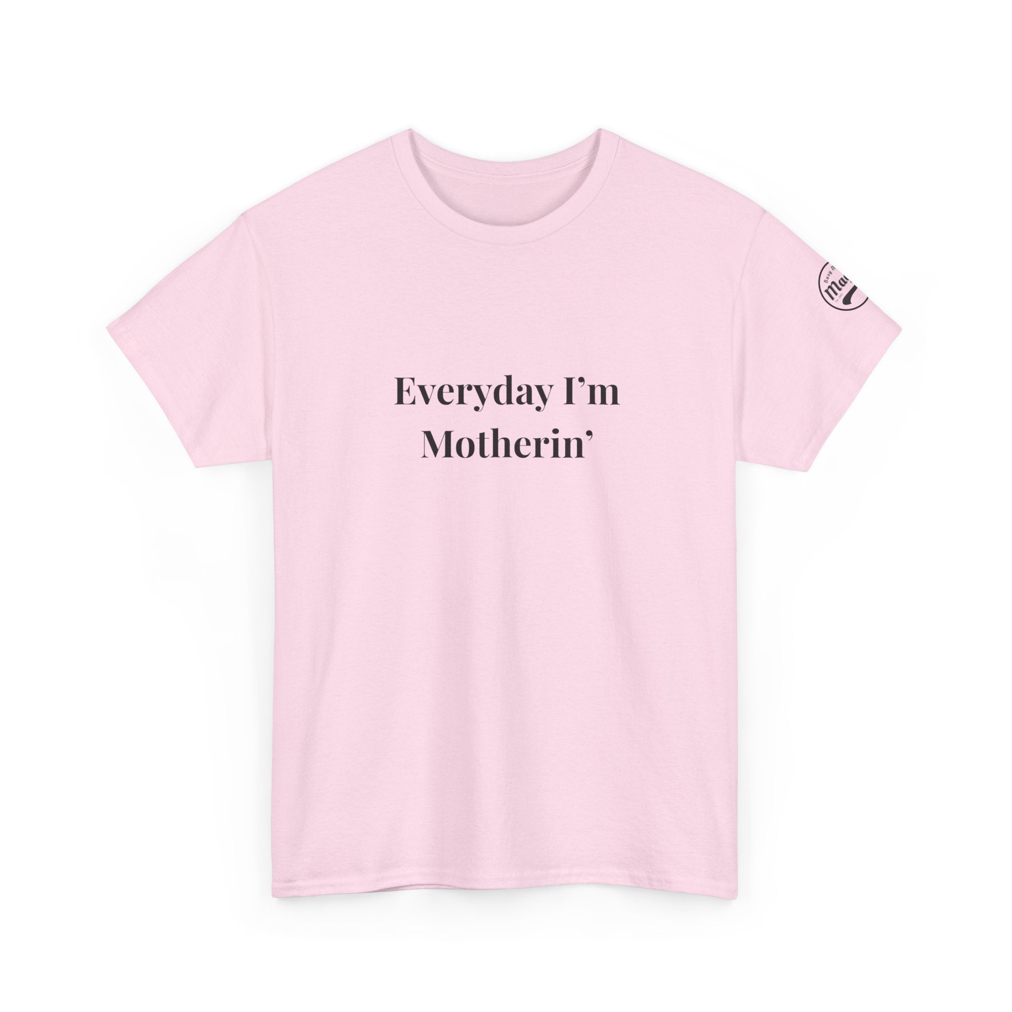Everyday I'm Motherin T-Shirt — Funny Motherhood Tee