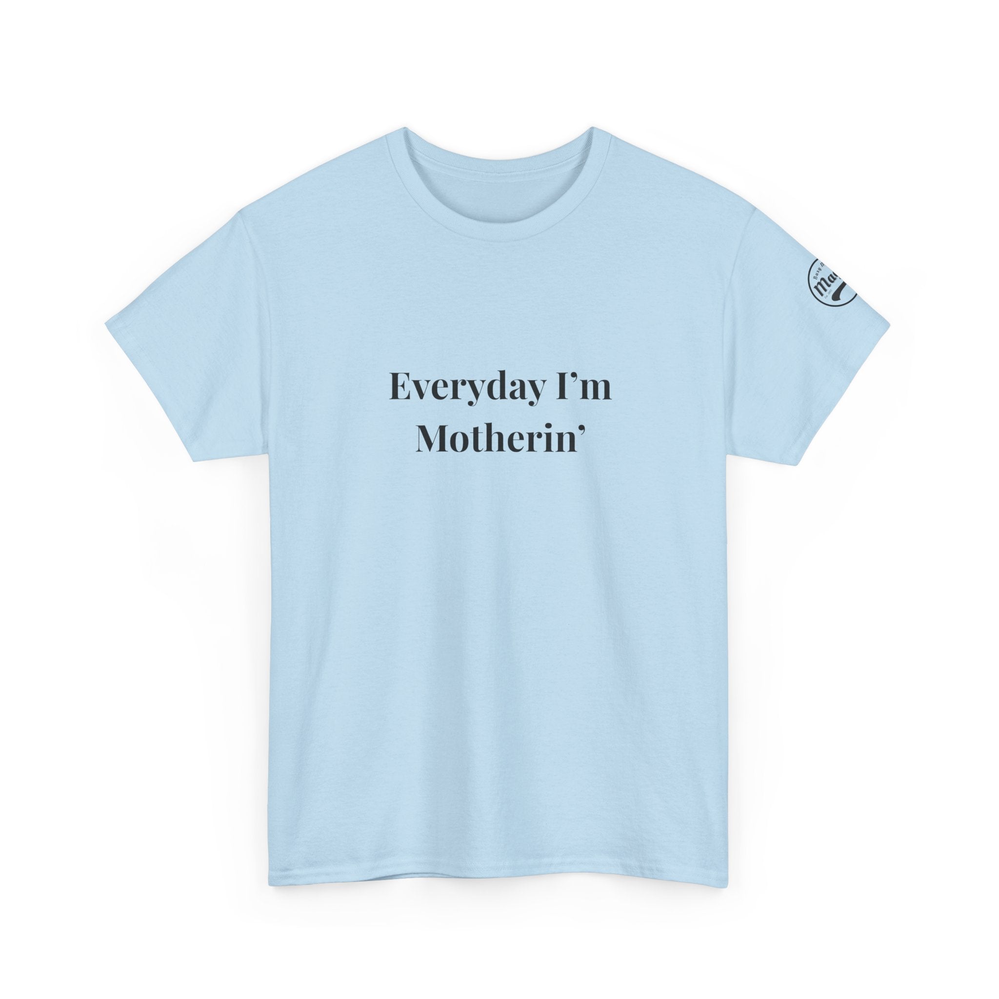 Everyday I'm Motherin T-Shirt — Funny Motherhood Tee
