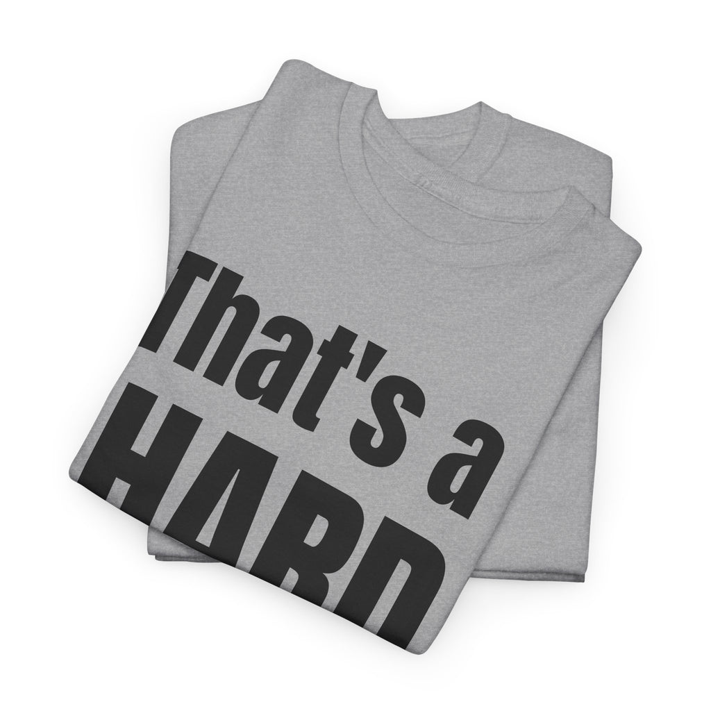 Funny 'Hard No' T-Shirt — Straightforward Quote Tee
