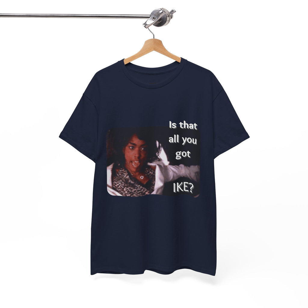 "Is That All You Got, Ike?" What's Love Graphic Tee