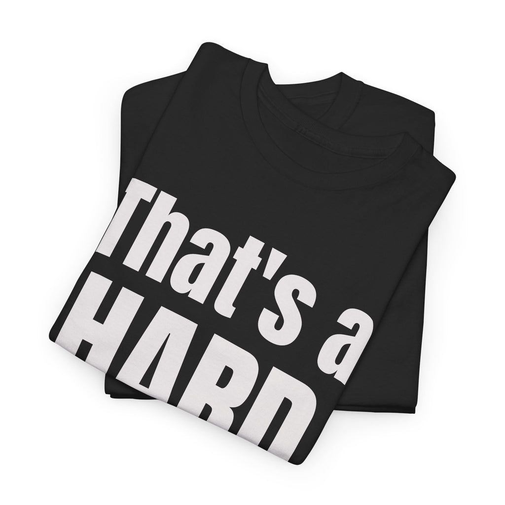 Funny 'Hard No' T-Shirt — Straightforward Quote Tee