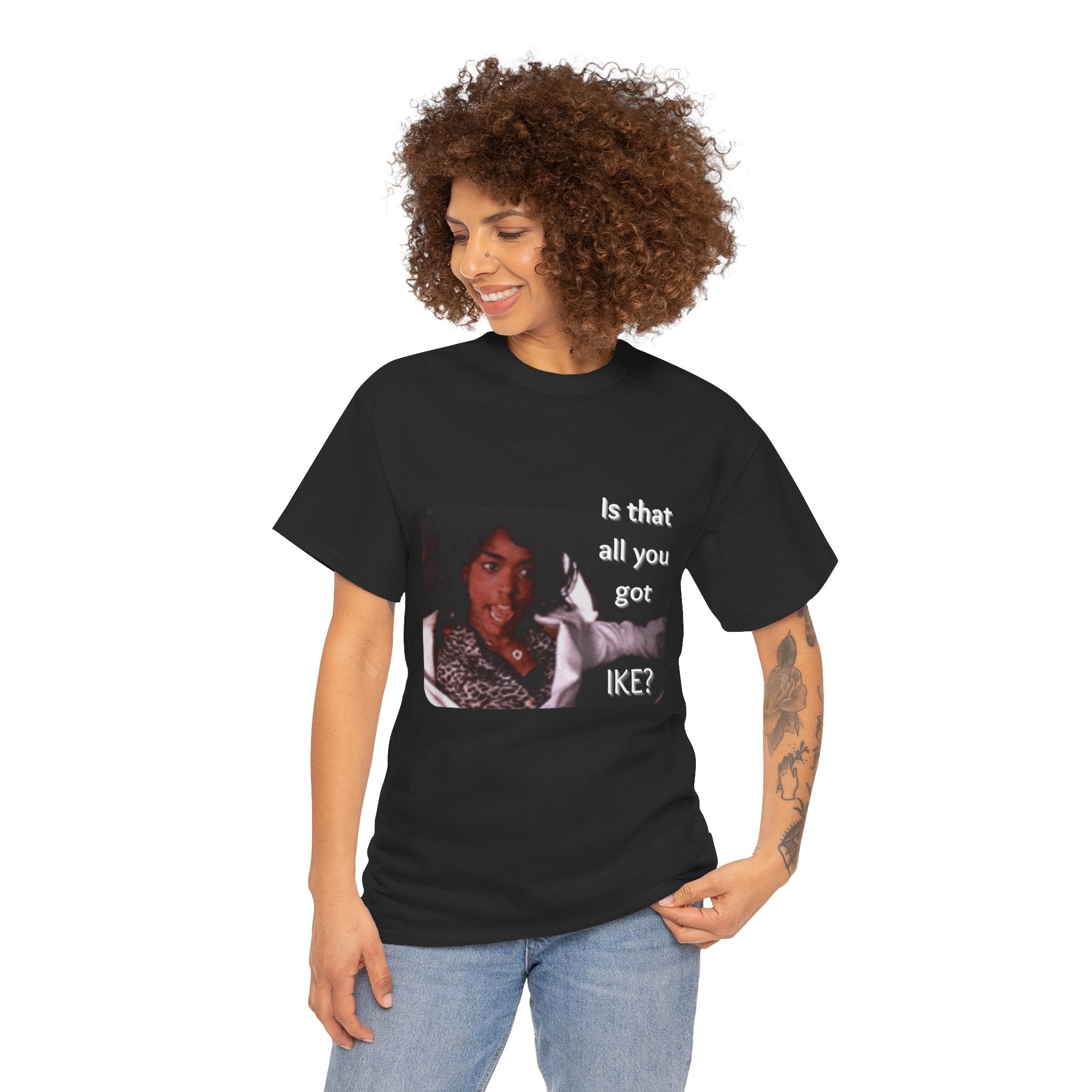 "Is That All You Got, Ike?" What's Love Graphic Tee