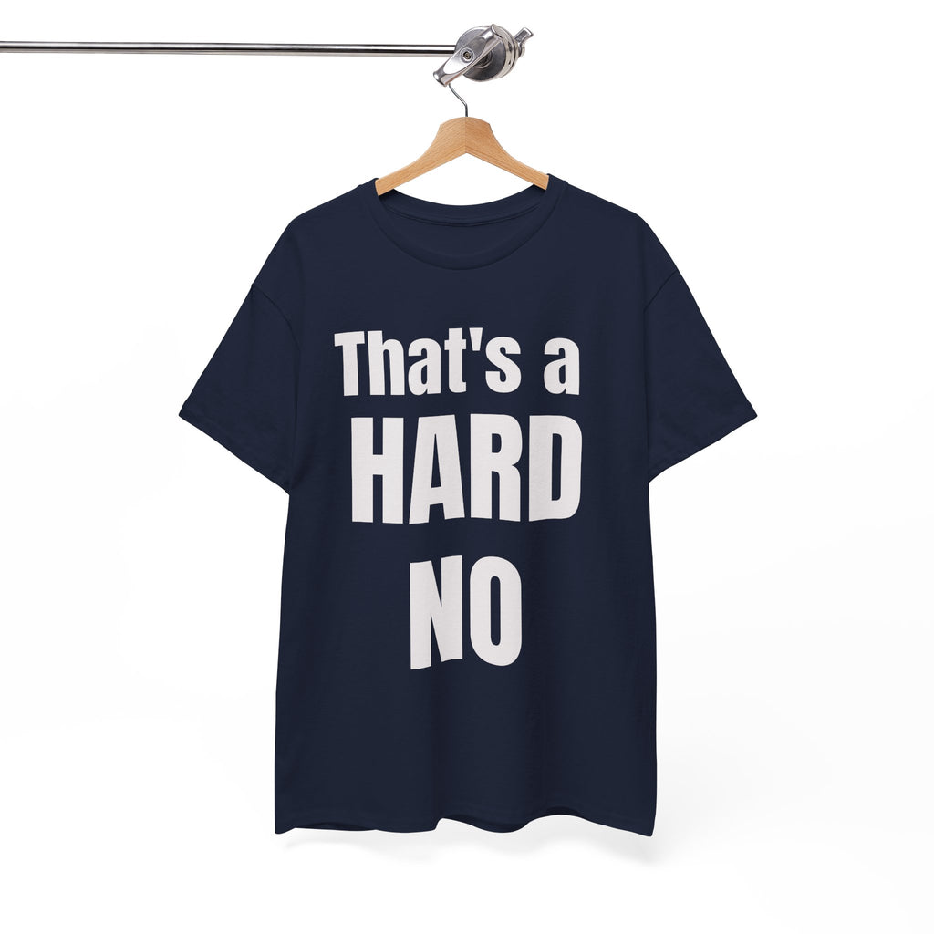 Funny 'Hard No' T-Shirt — Straightforward Quote Tee