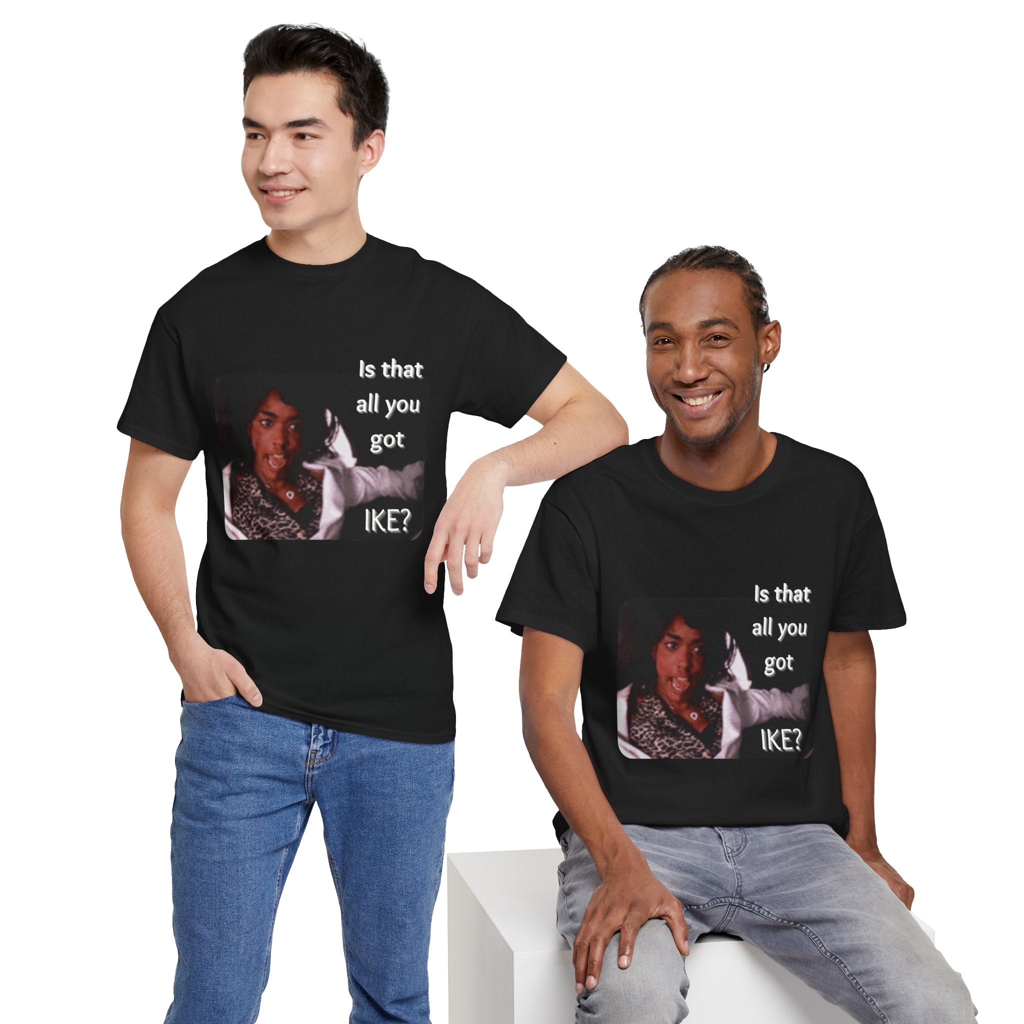 "Is That All You Got, Ike?" What's Love Graphic Tee
