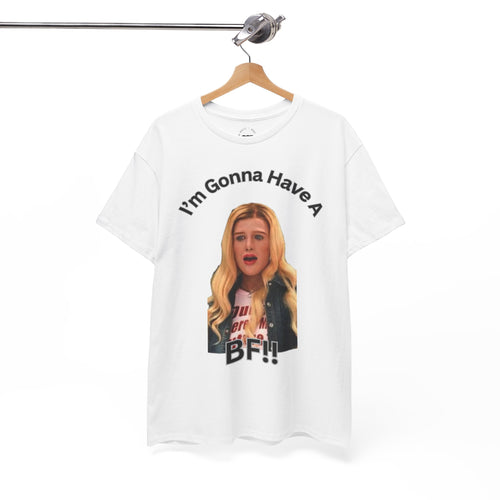 "I'm Gonna Have A BF!!" T-Shirt — Funny Meme White Chicks