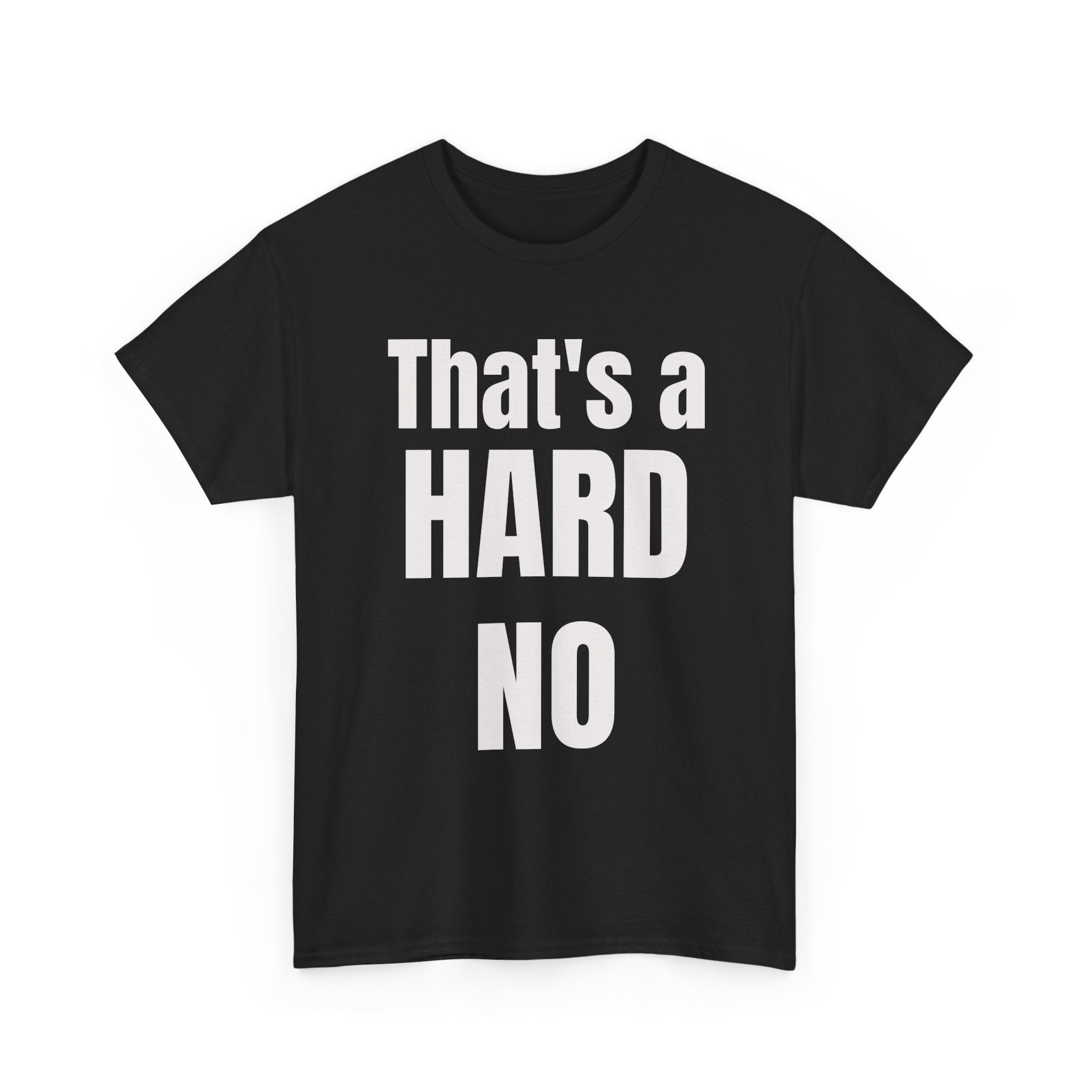 Funny 'Hard No' T-Shirt — Straightforward Quote Tee